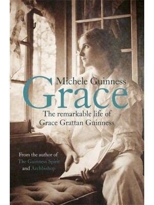 Grace The Remarkable Life of Grace Grattan Guinness