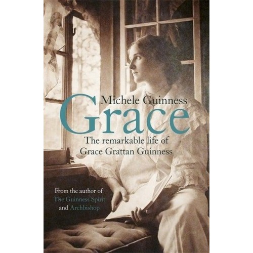 Grace The Remarkable Life of Grace Grattan Guinness