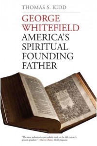 George Whitefield America's Spiritual Founding Father