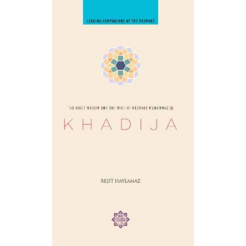 Khadija The First Muslim and the Wife of the Prophet Muhammad - Leading Companions of the Prophet