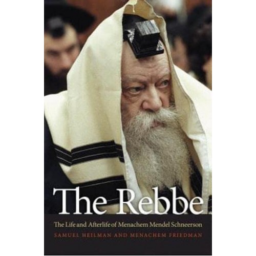 The Rebbe The Life and Afterlife of Menachem Mendel Schneerson