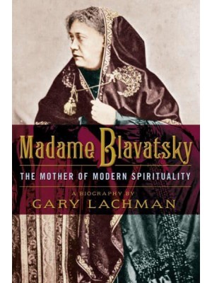 Madame Blavatsky The Mother of Modern Spirituality