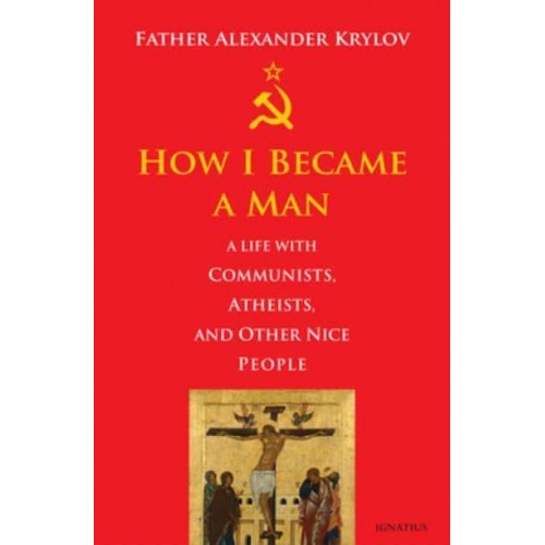 How I Became a Man A Life With Communists, Atheists, and Other Nice People