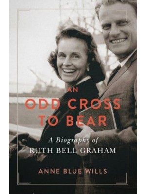 An Odd Cross to Bear A Biography of Ruth Bell Graham - Library of Religious Biography