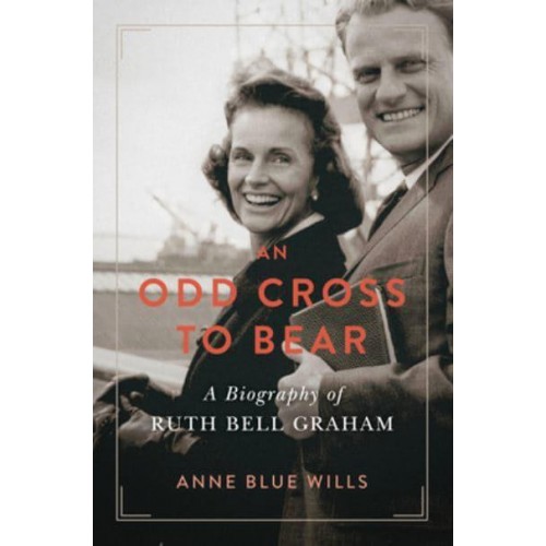 An Odd Cross to Bear A Biography of Ruth Bell Graham - Library of Religious Biography