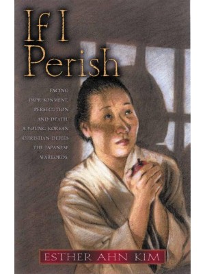 If I Perish Facing Imprisonment, Persecution, and Death, a Young Korean Christian Defies the Japanese Warlords