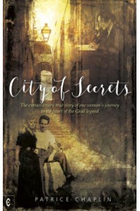 City of Secrets The Extraordinary True Story of One Woman's Journey to the Heart of the Grail Legend