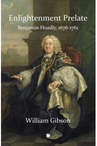 Enlightenment Prelate Benjamin Hoadly, 1676-1761
