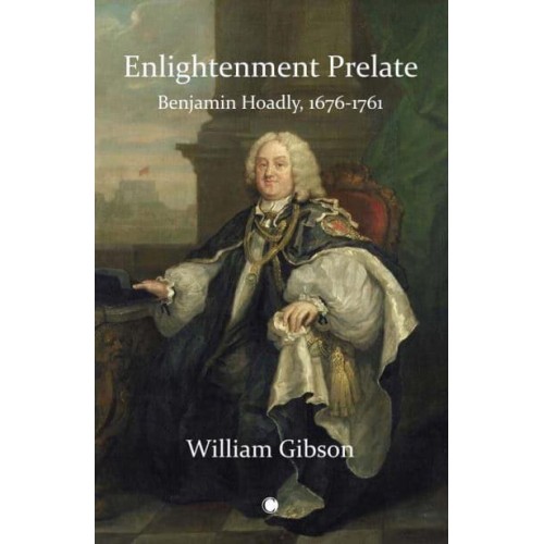 Enlightenment Prelate Benjamin Hoadly, 1676-1761