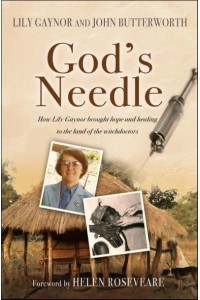 God's Needle How Lily Gaynor Brought Hope and Healing to the Land of the Witchdoctors