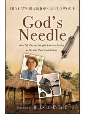 God's Needle How Lily Gaynor Brought Hope and Healing to the Land of the Witchdoctors