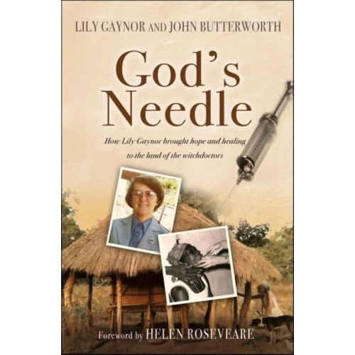 God's Needle How Lily Gaynor Brought Hope and Healing to the Land of the Witchdoctors