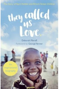 They Called Us Love The Story of April Holden and Africa's Street Children