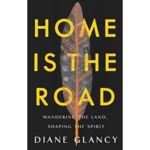 Home Is the Road Wandering the Land, Shaping the Spirit