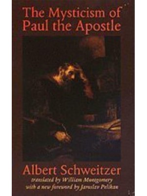 The Mysticism of Paul the Apostle - The Albert Schweitzer Library