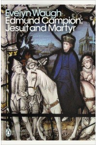 Edmund Campion Jesuit and Martyr - Penguin Modern Classics