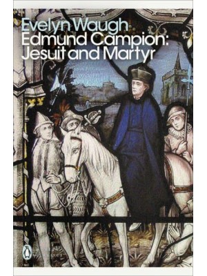 Edmund Campion Jesuit and Martyr - Penguin Modern Classics
