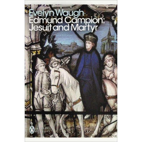 Edmund Campion Jesuit and Martyr - Penguin Modern Classics