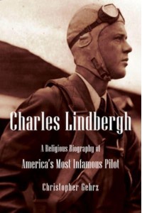 Charles Lindbergh A Religious Biography of America's Most Infamous Pilot - Library of Religious Biography Series
