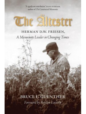 The Ältester Herman D.W. Friesen, A Mennonite Leader in Changing Times