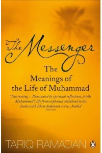 The Messenger The Meanings of the Life of Muhammad