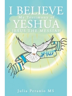 I Believe My Testimony of Yeshua Jesus the Messiah