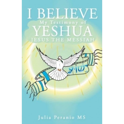 I Believe My Testimony of Yeshua Jesus the Messiah
