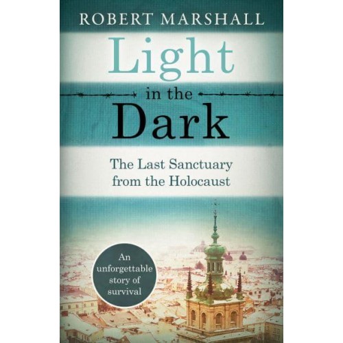 Light in the Dark The Last Sanctuary from the Holocaust
