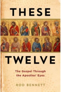 These Twelve The Gospel Through the Apostles' Eyes