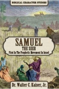 Samuel the Seer First in the Prophetic Movement in Israel - Biblical Character Studies