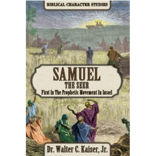 Samuel the Seer First in the Prophetic Movement in Israel - Biblical Character Studies