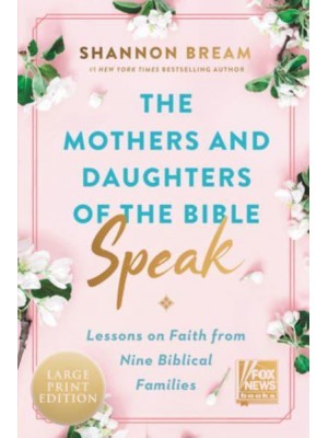 The Mothers and Daughters of the Bible Speak Lessons on Faith from Nine Biblical Families - Fox News Books