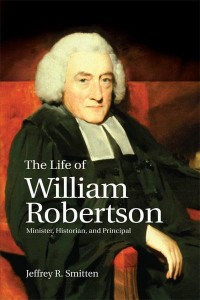 The Life of William Robertson Minister, Historian, and Principal