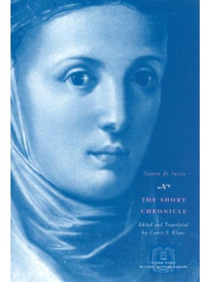 The Short Chronicle A Poor Clare's Account of the Reformation of Geneva - The Other Voice in Early Modern Europe