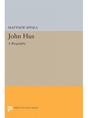 John Hus A Biography - Princeton Legacy Library