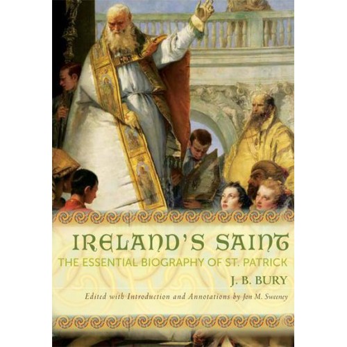 Ireland's Saint The Essential Biography of St. Patrick