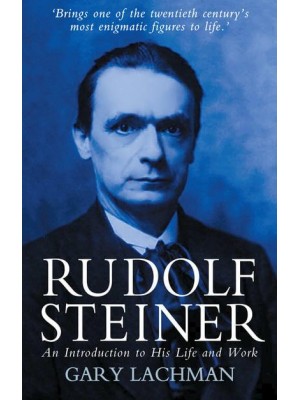 Rudolf Steiner An Introduction to His Life and Work