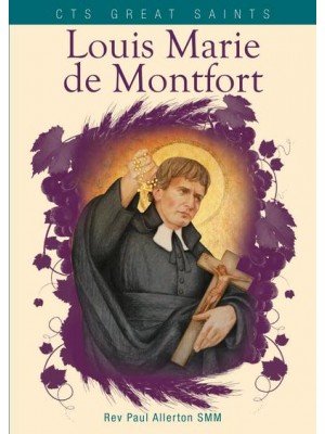 Louis Marie De Montfort His Life, Message and Teaching - CTS Great Saints