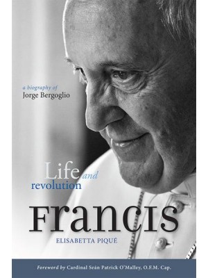 Francis Life and Revolution : A Biography of Jorge Bergoglio