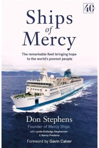 Ships of Mercy The Remarkable Fleet Bringing Hope to the World's Poorest People