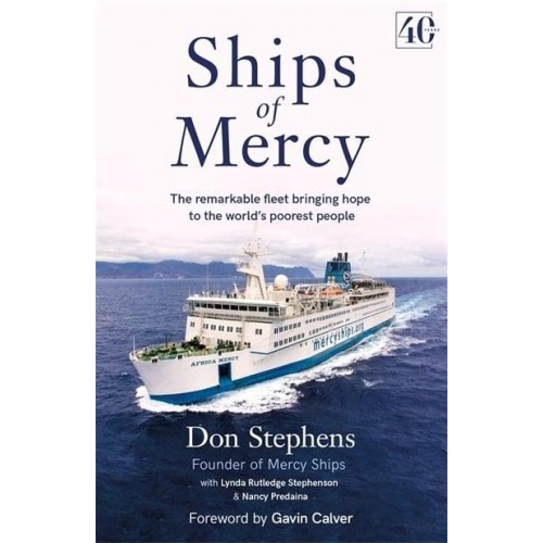 Ships of Mercy The Remarkable Fleet Bringing Hope to the World's Poorest People