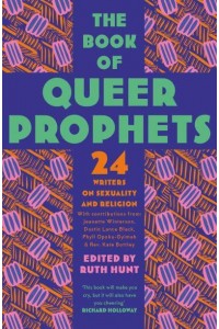 The Book of Queer Prophets 24 Writers on Sexuality and Religion