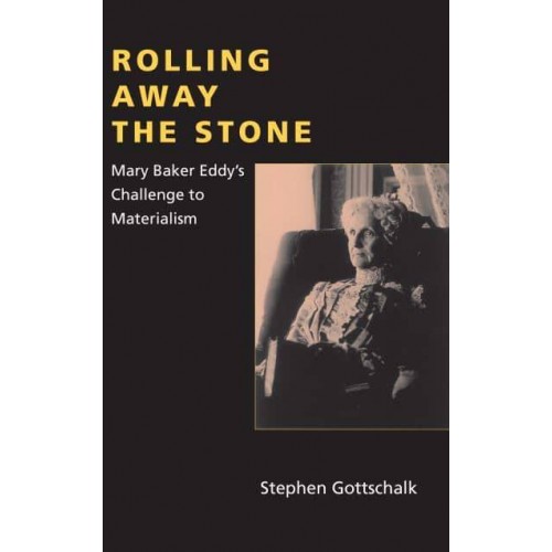 Rolling Away the Stone Mary Baker Eddy's Challenge to Materialism - Religion in North America Series