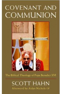 Covenant and Communion The Biblical Theology of Pope Benedict XVI