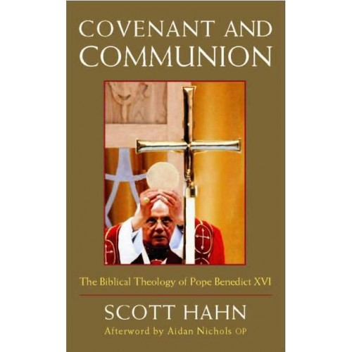 Covenant and Communion The Biblical Theology of Pope Benedict XVI