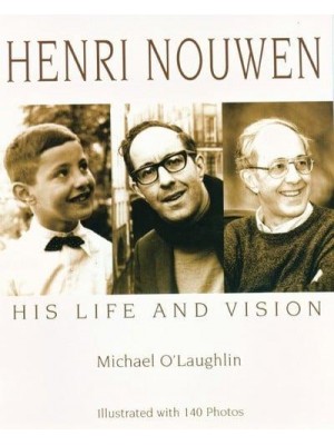 Henri Nouwen His Life and Vision