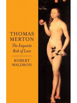 Thomas Merton The Exquisite Risk of Love : The Chronicle of Monastic Romance