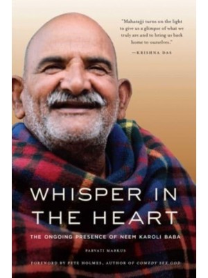 Whisper in the Heart The Ongoing Presence of Neem Karoli Baba