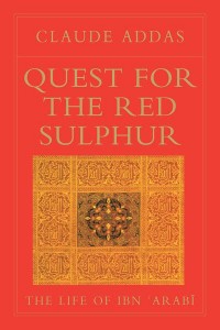 Quest for Red Sulphur, the Life of Ibn 'Arabi