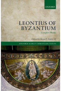 Leontius of Byzantium Complete Works - Oxford Early Christian Texts